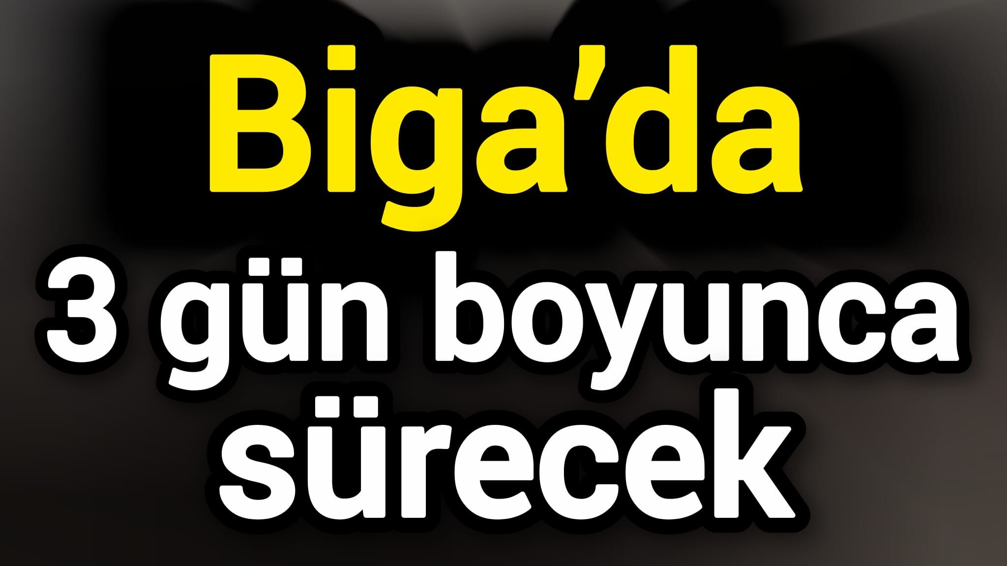 Biga’da 3 gün boyunca sürecek