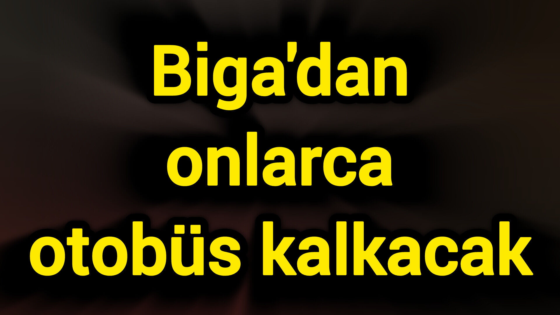 Biga'dan onlarca otobüs kalkacak