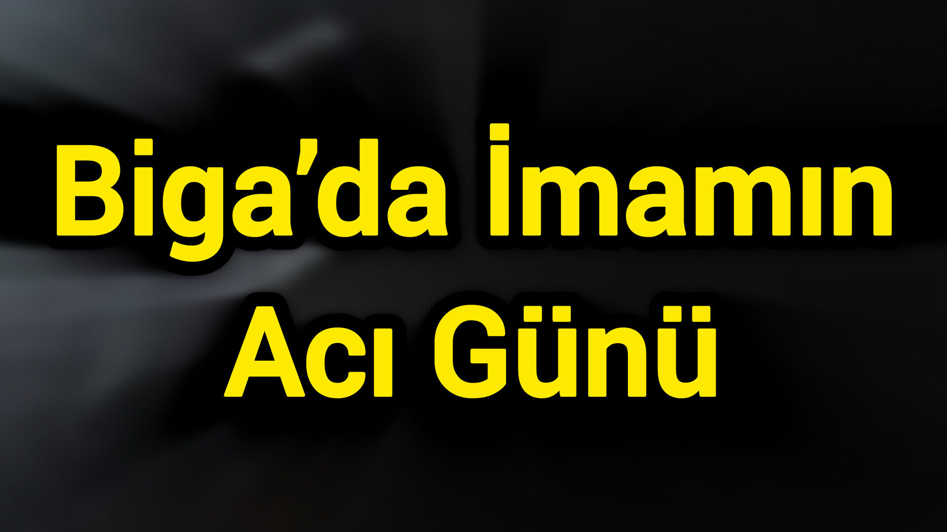 Biga’da İmamın Acı Günü