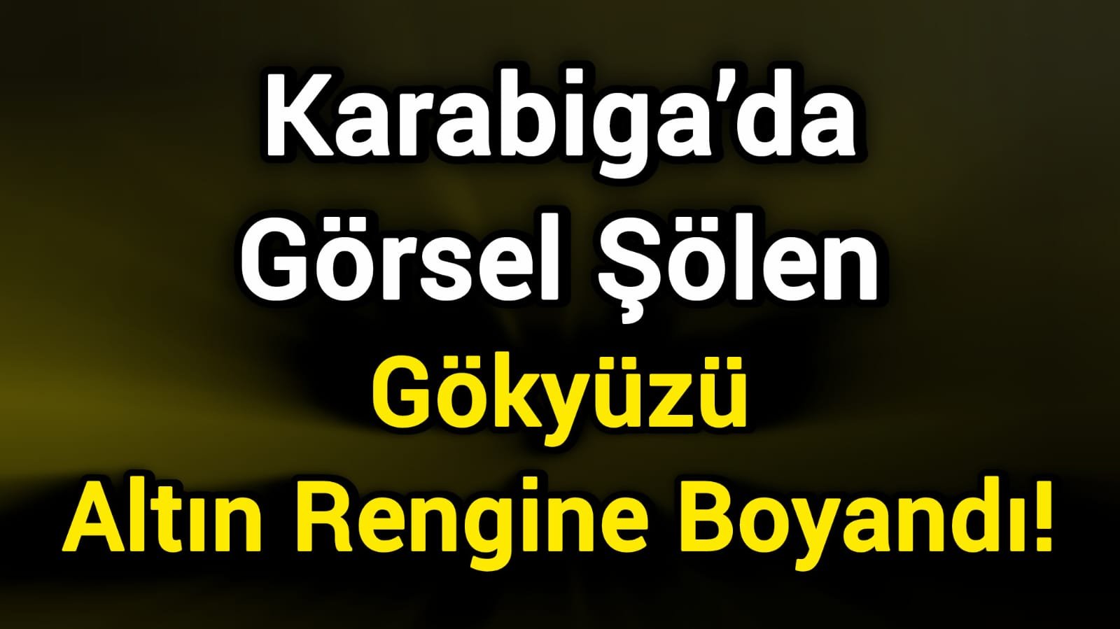 Karabiga’da Görsel Şölen: Gökyüzü Altın Rengine Boyandı!