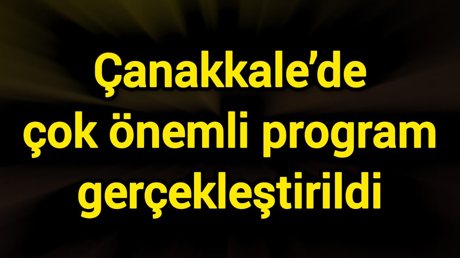 Çanakkale’de çok önemli program gerçekleştirildi