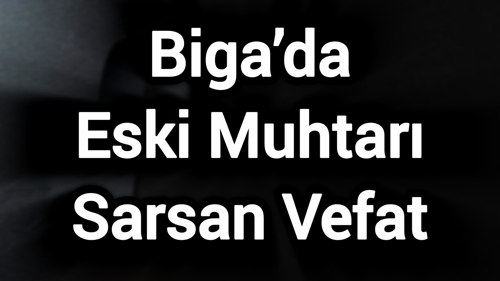 Biga’da Eski Muhtarı Sarsan Vefat
