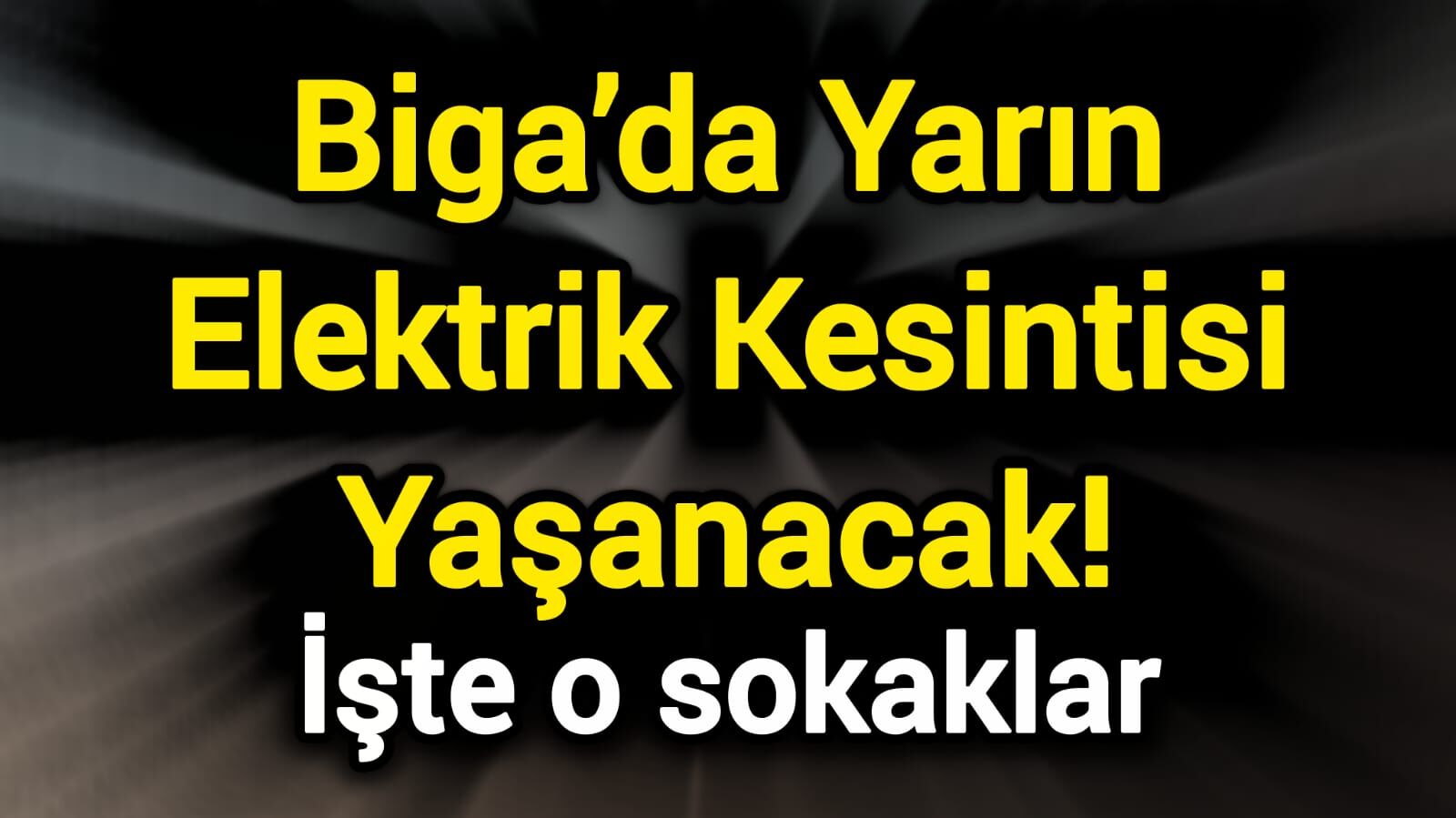 Biga’da Yarın Elektrik Kesintisi Yaşanacak! İşte o sokaklar