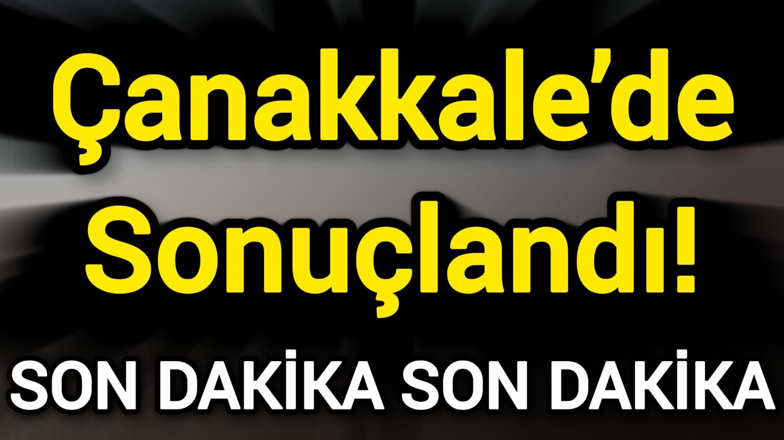 Çanakkale’de Sonuçlandı!