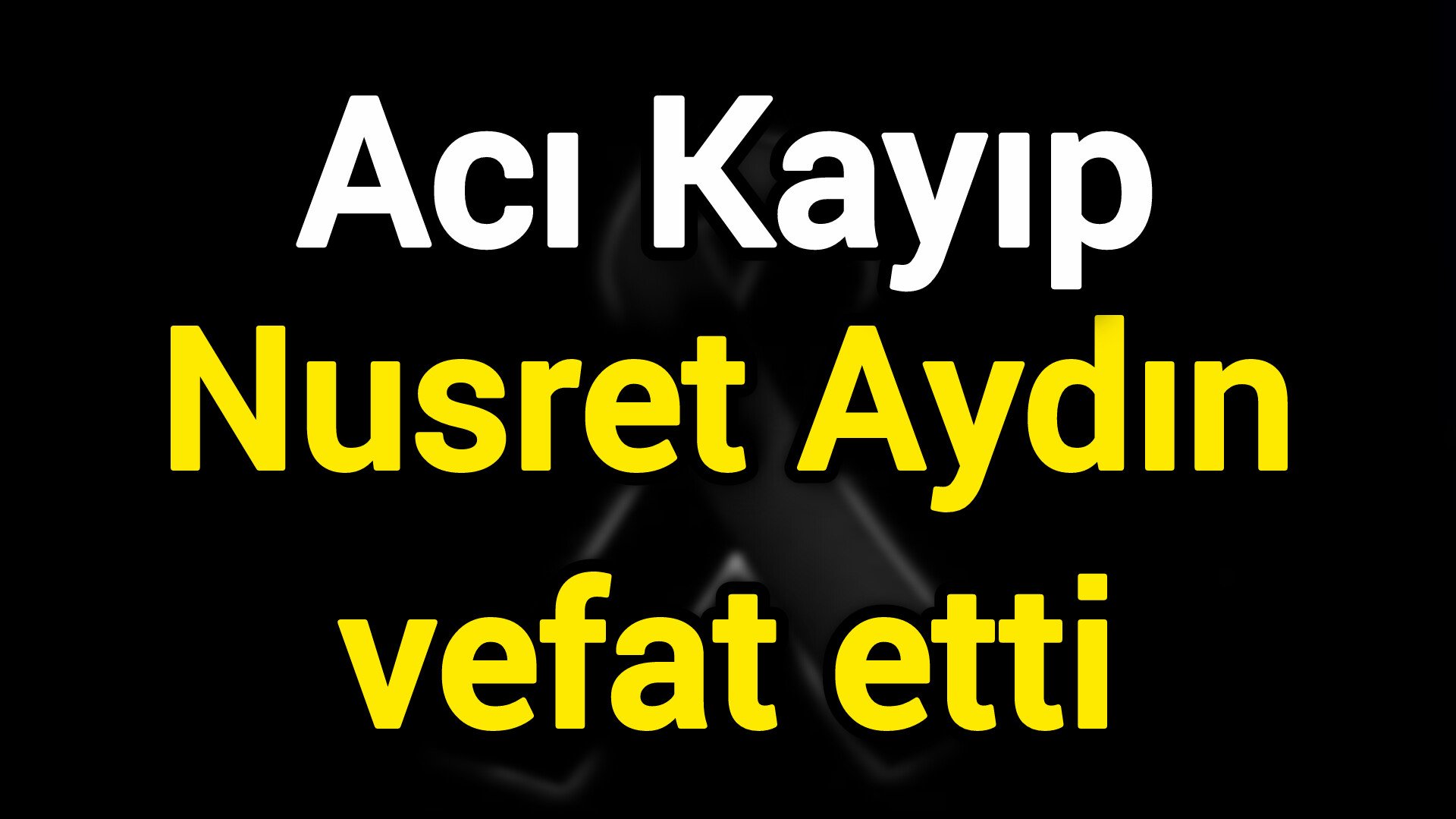 Acı Kayıp: Nusret Aydın vefat etti