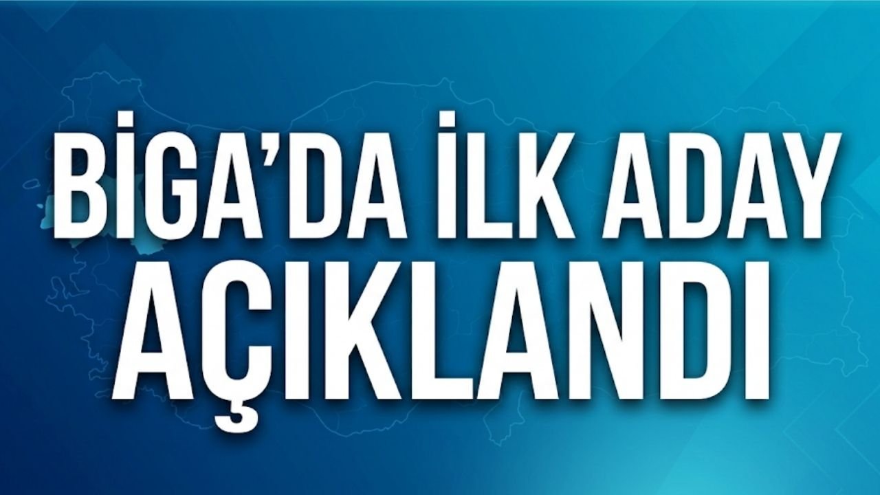 Biga’da İlk Aday Açıklandı