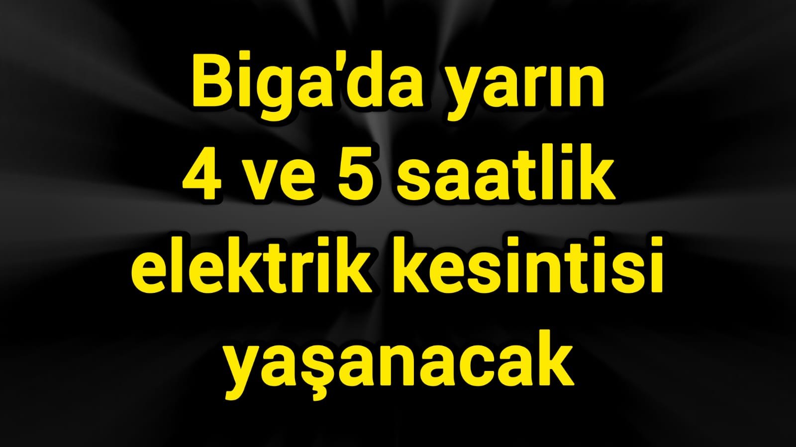 Biga'da yarın 4 ve 5 saatlik elektrik kesintisi yaşanacak