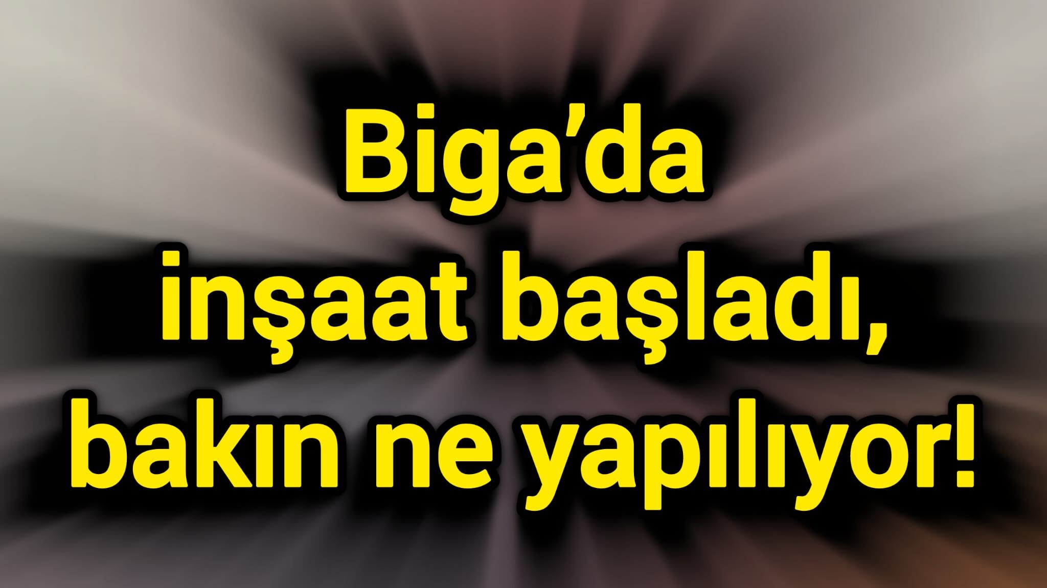 Biga’da inşaat başladı, bakın ne yapılıyor!