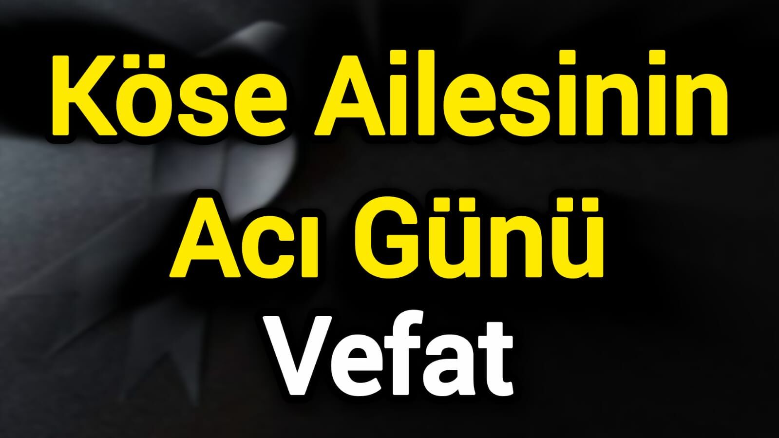 Köse Ailesinin Acı Günü