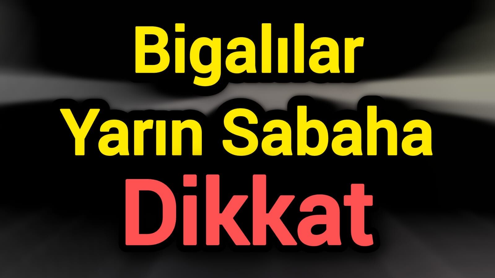 Bigalılar Yarın Sabaha Dikkat!