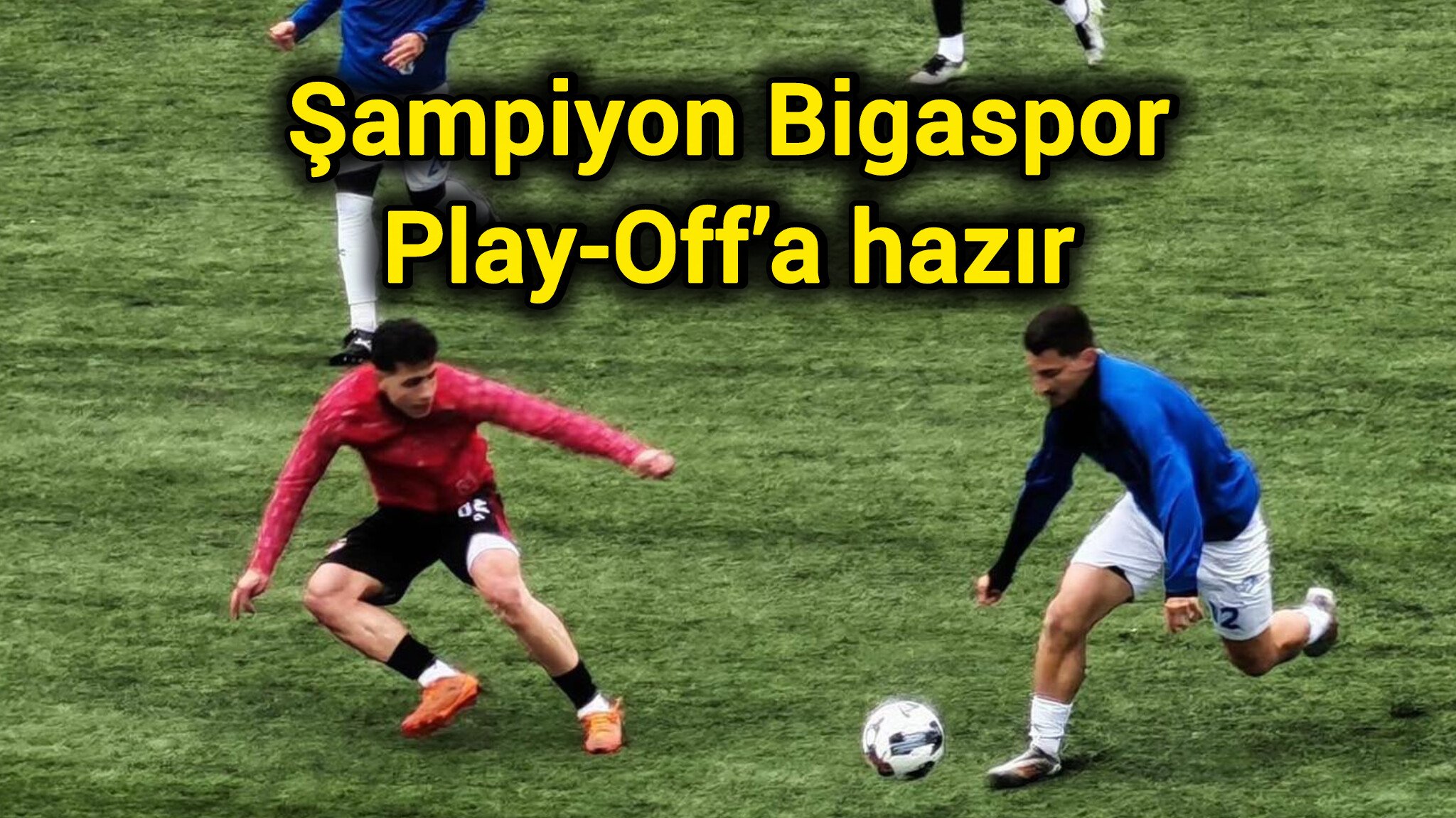 Şampiyon Bigaspor Play-Off’a hazır