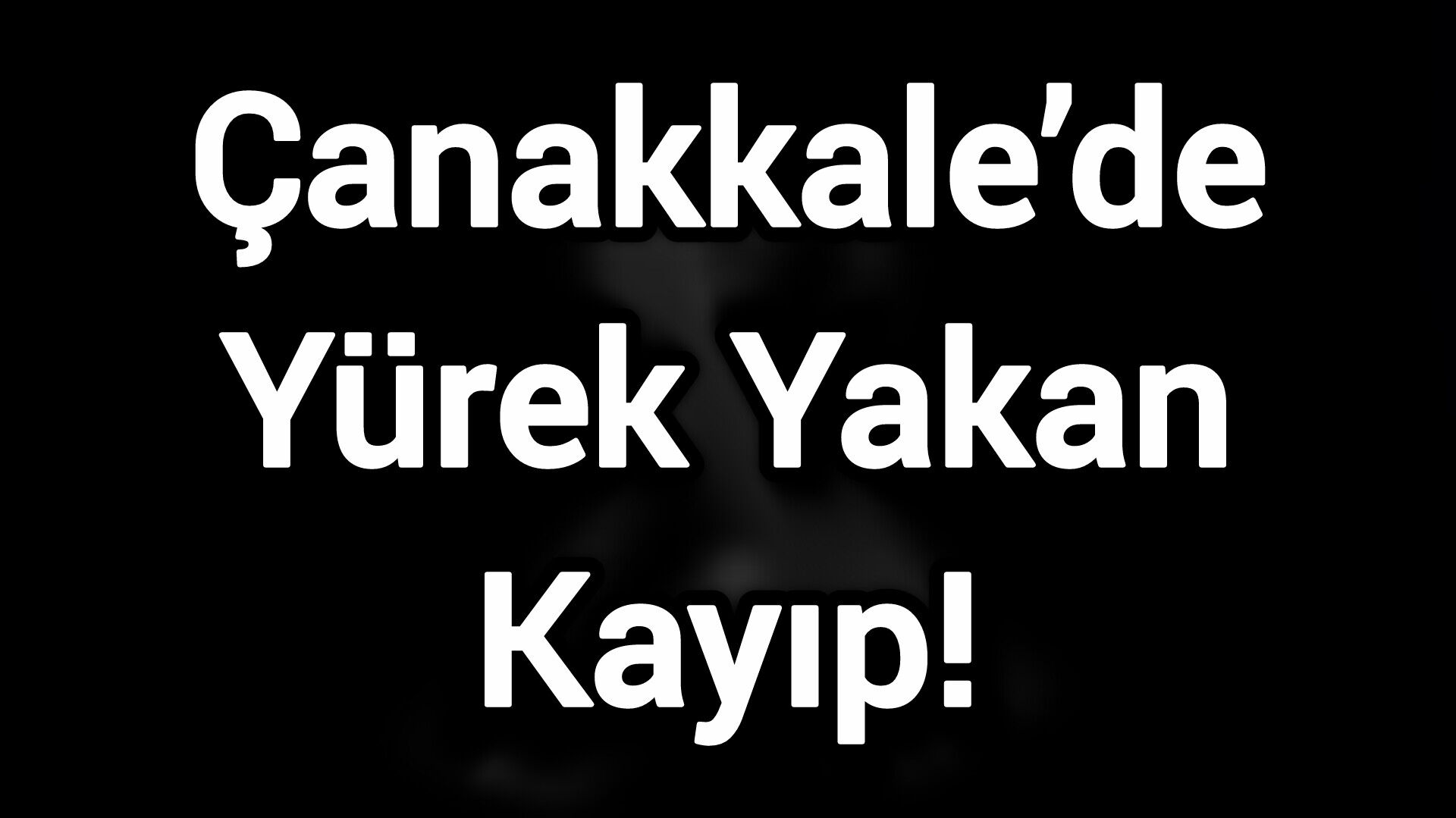 Çanakkale’de Yürek Yakan Kayıp! Son yolculuğuna uğurlandı…