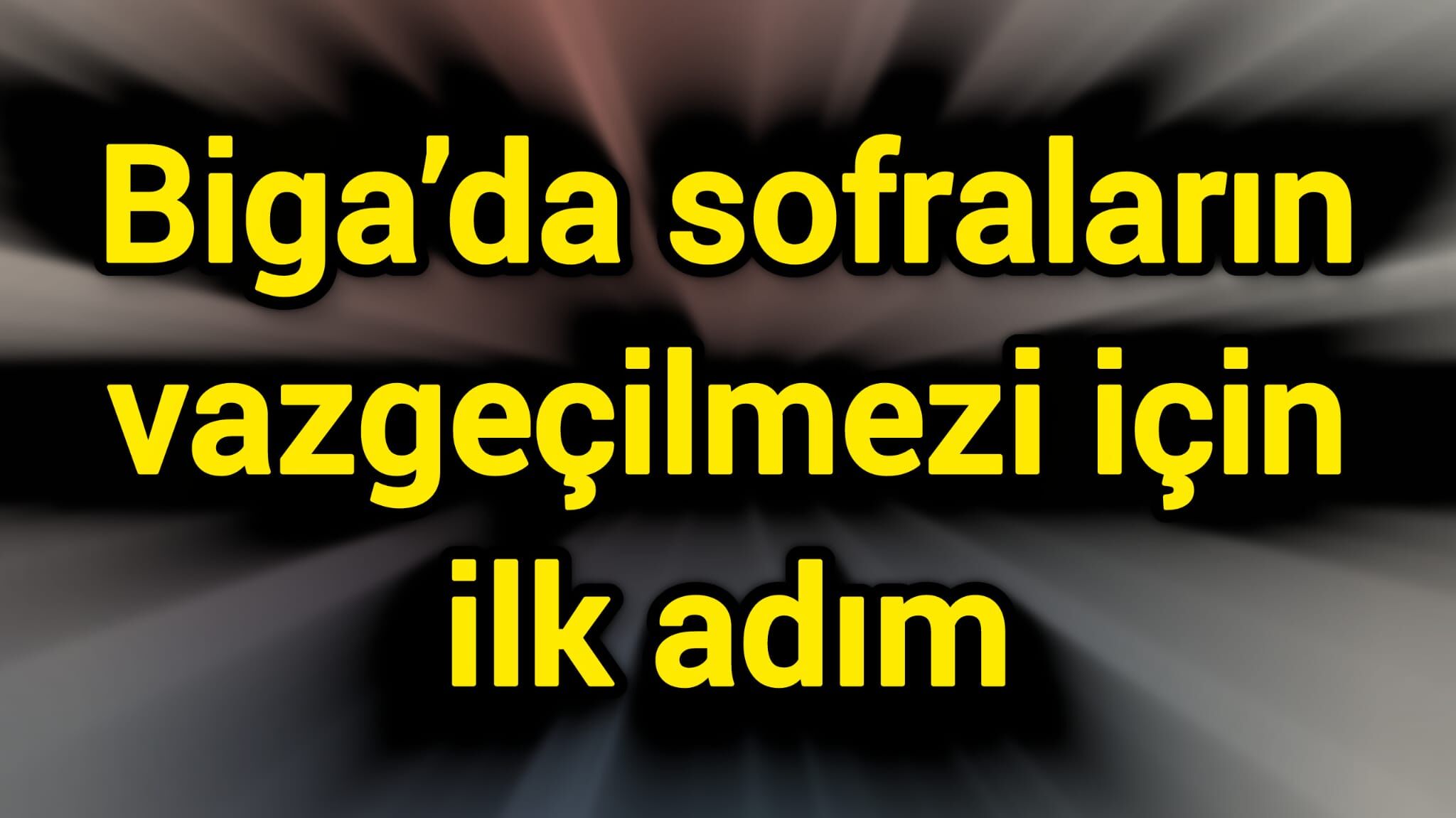 Biga’da sofraların vazgeçilmezi için ilk adım