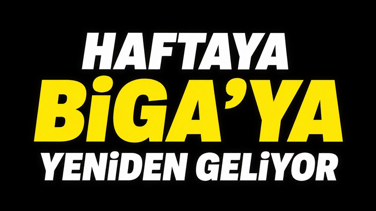 Haftaya Biga’ya Yeniden Geliyor