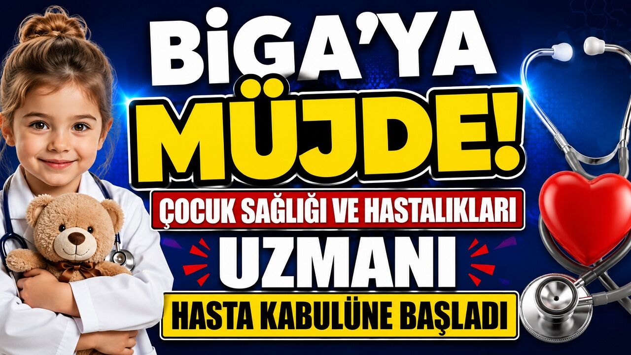 Biga'ya Müjde! Çocuk Sağlığı ve Hastalıkları Uzmanı Hasta Kabulüne Başladı