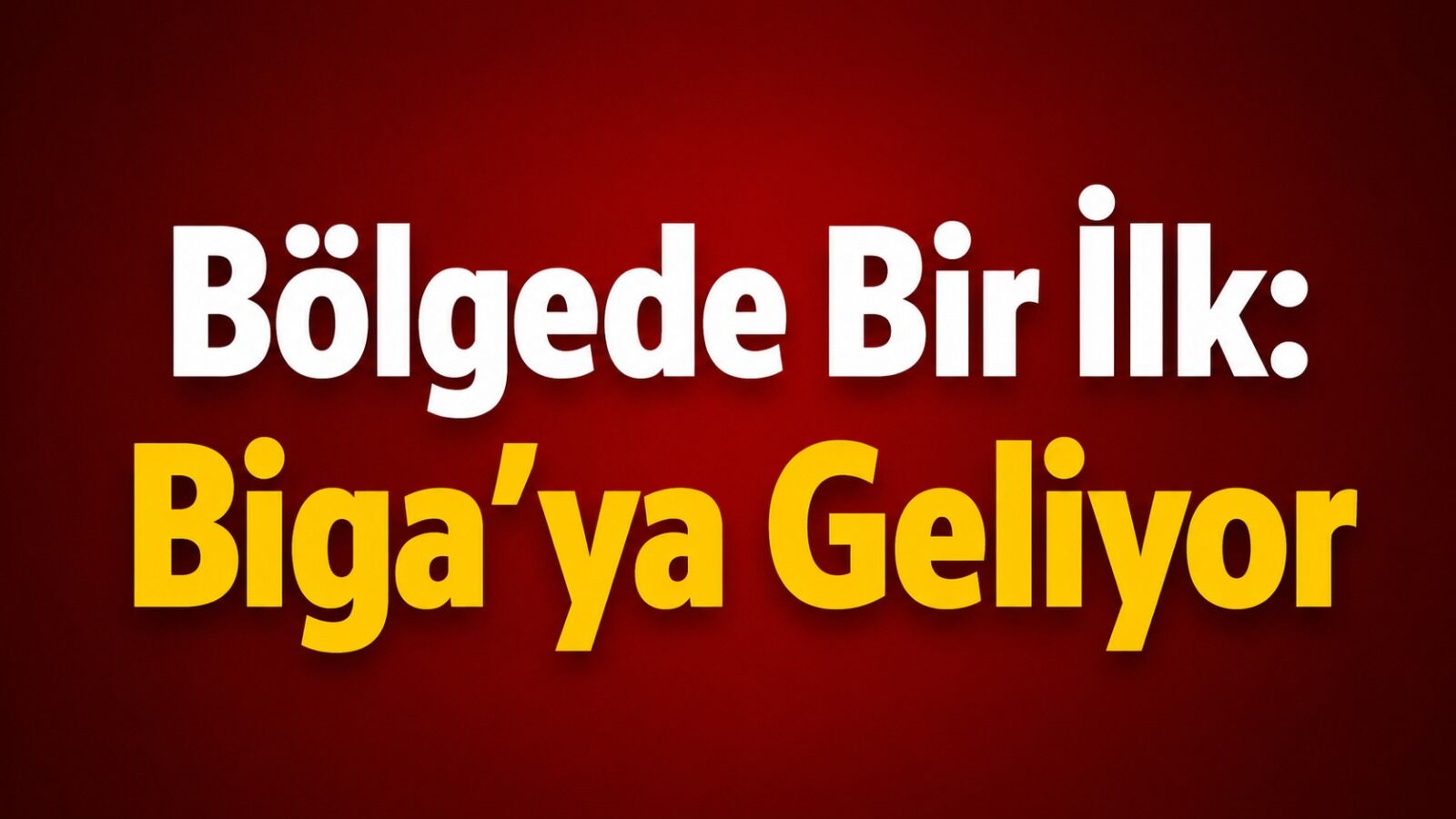 Bölgede Bir İlk: Biga’ya Geliyor