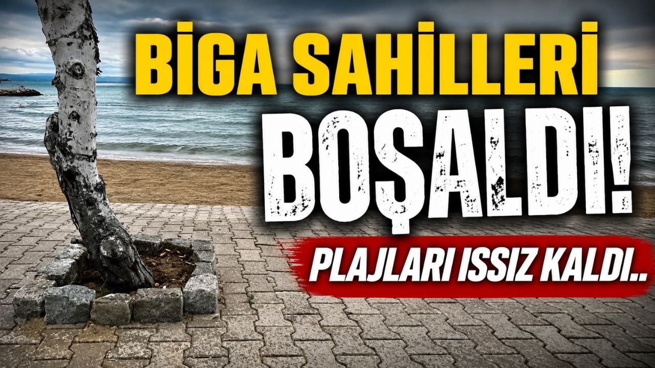 Biga Sahilleri Boşaldı! Plajlar Issız Kaldı