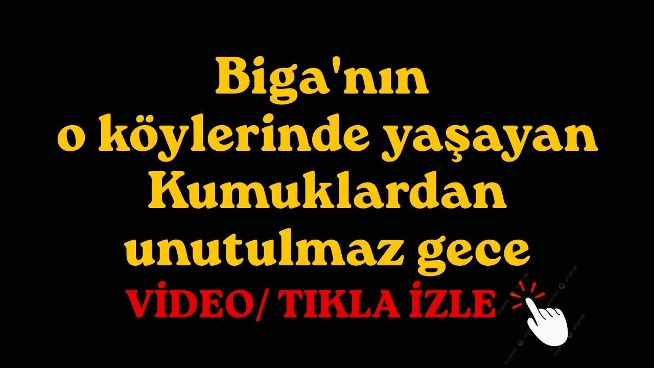 Biga'nın o köylerinde yaşayan Kumuklardan unutulmaz gece