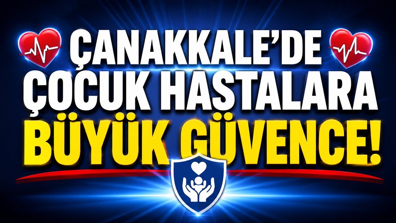 Çanakkale'de Çocuk Hastalara Büyük Güvence!