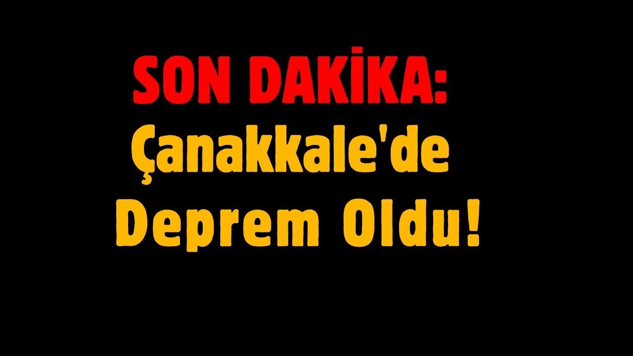 Çanakkale'de Deprem Oldu!