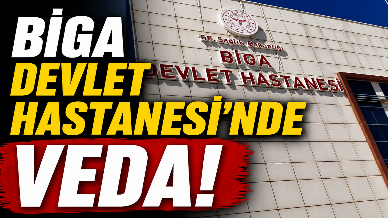 Biga Devlet Hastanesi'nde veda!