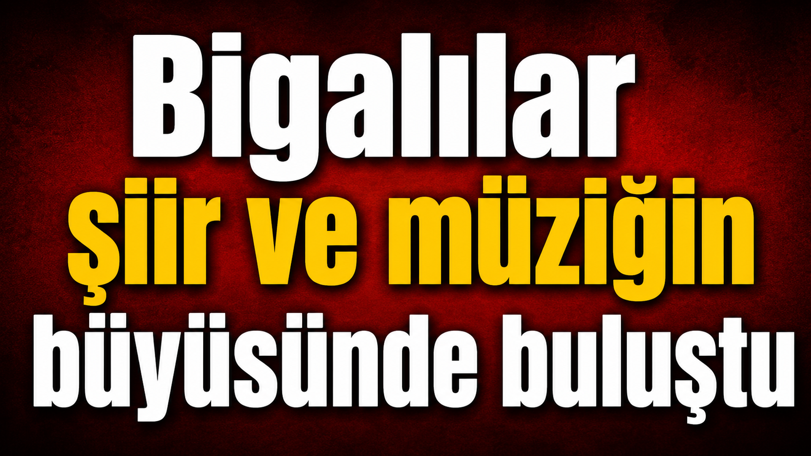 Bigalılar şiir ve müziğin büyüsünde buluştu