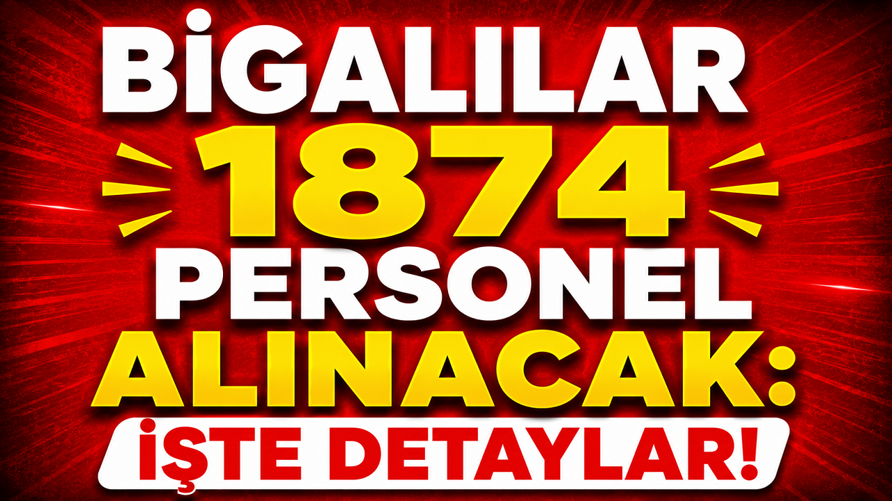 Bigalılar 1874 Personel Alınacak: İşte Detaylar!