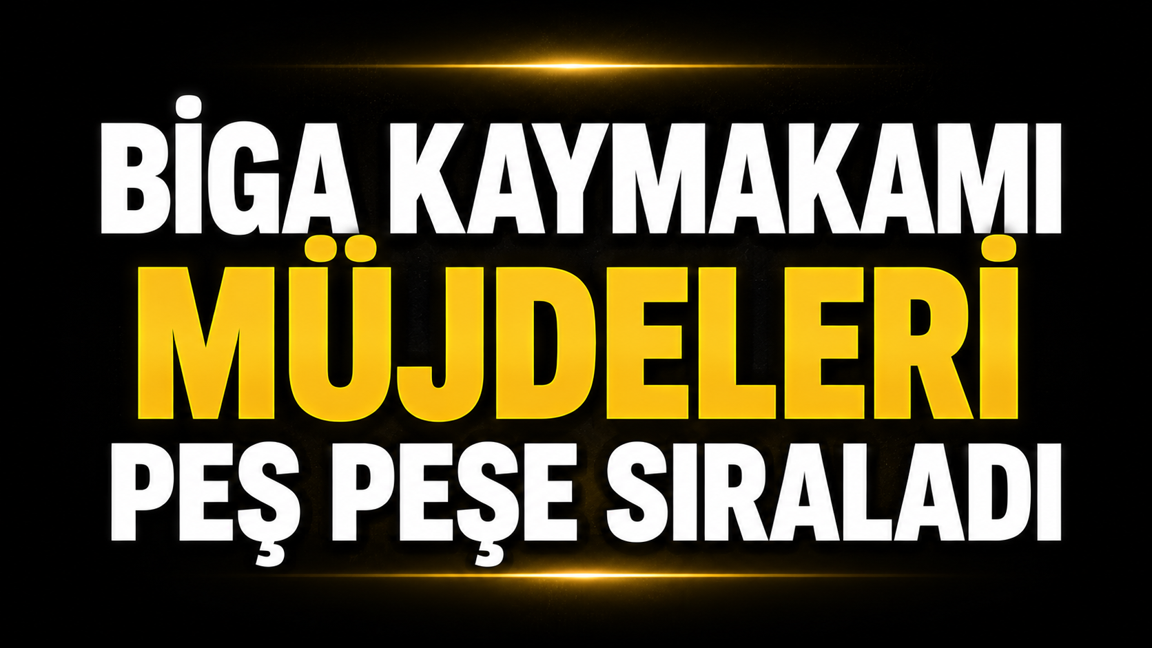 Biga Kaymakamı müjdeleri peş peşe sıraladı