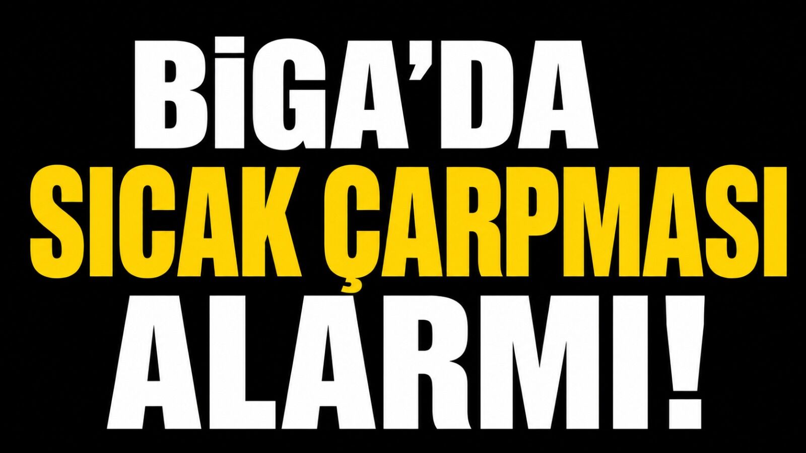 Biga'da sıcak çarpması alarmı!