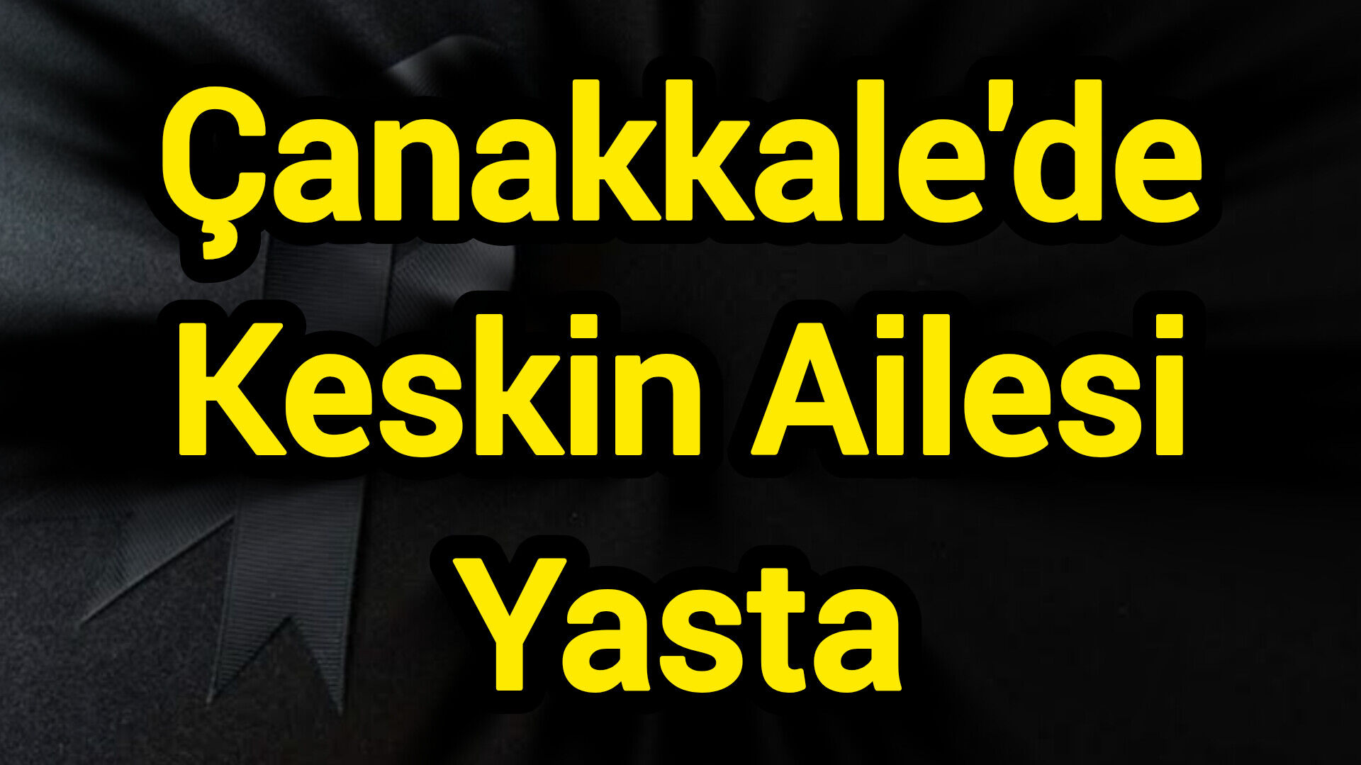 Çanakkale'de Keskin Ailesi Yasta