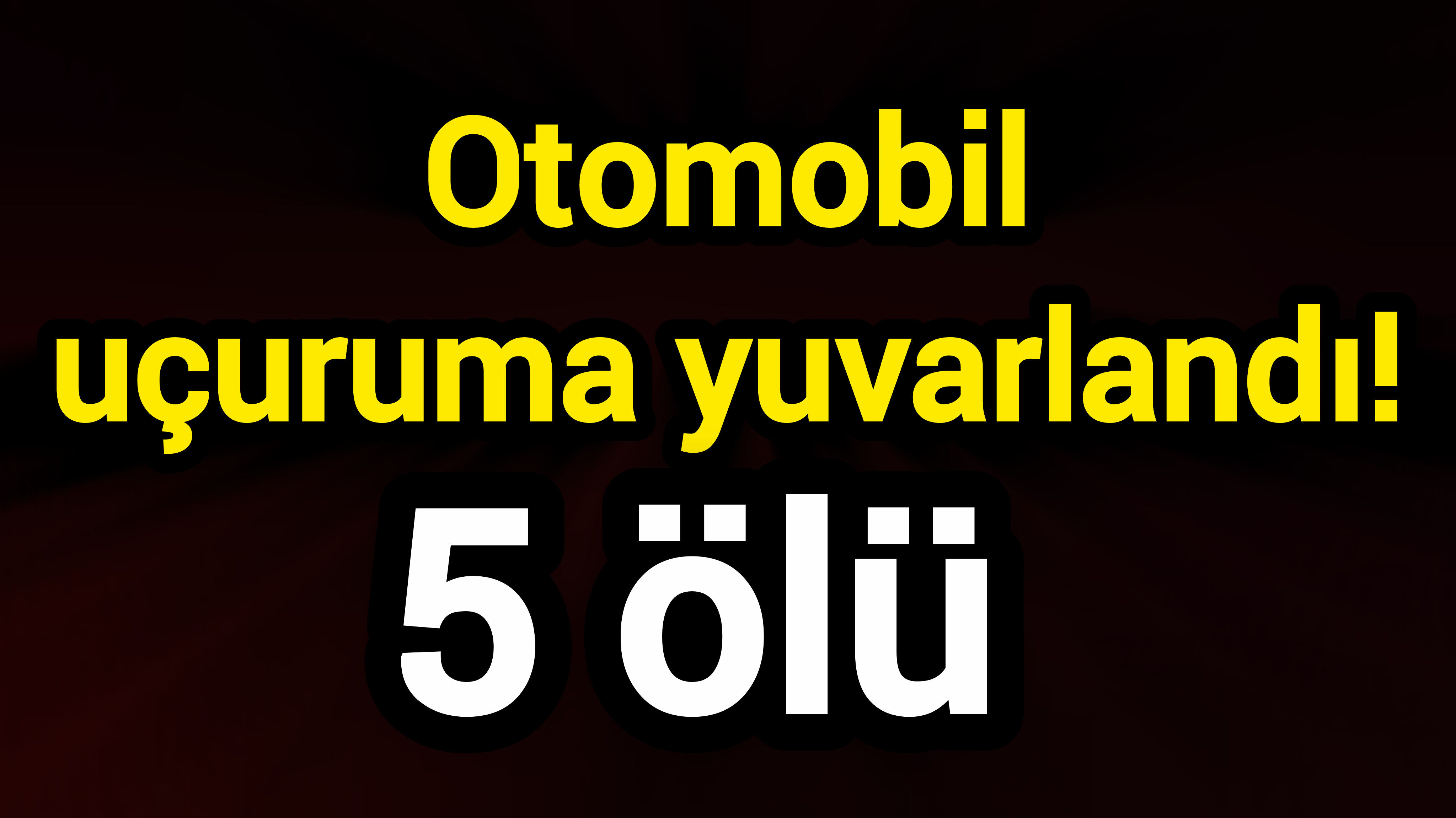 Otomobil uçuruma yuvarlandı! 5 ölü