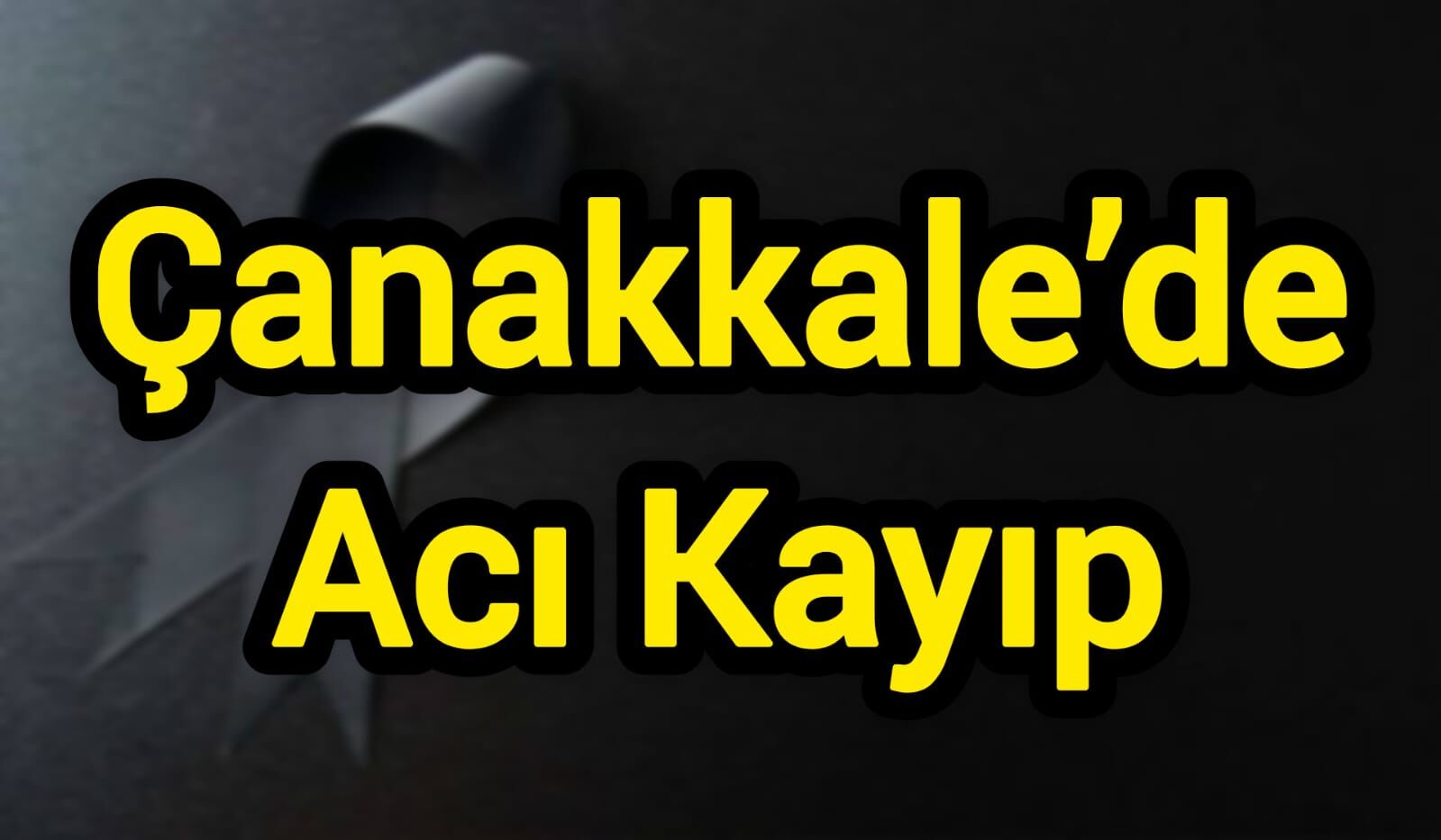 Çanakkale’de Acı Kayıp