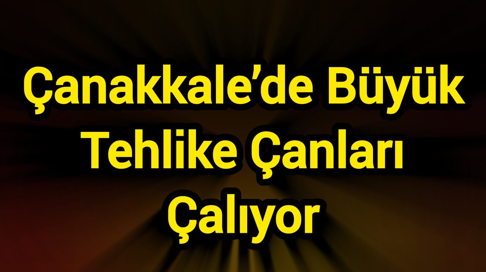 Çanakkale’de Büyük Tehlike Çanları Çalıyor