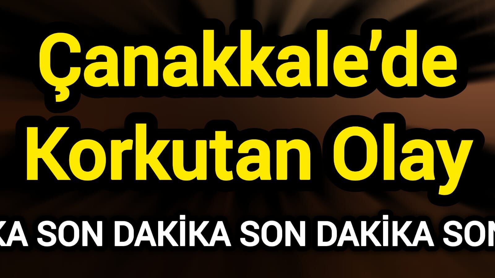 Çanakkale’de Korkutan Olay
