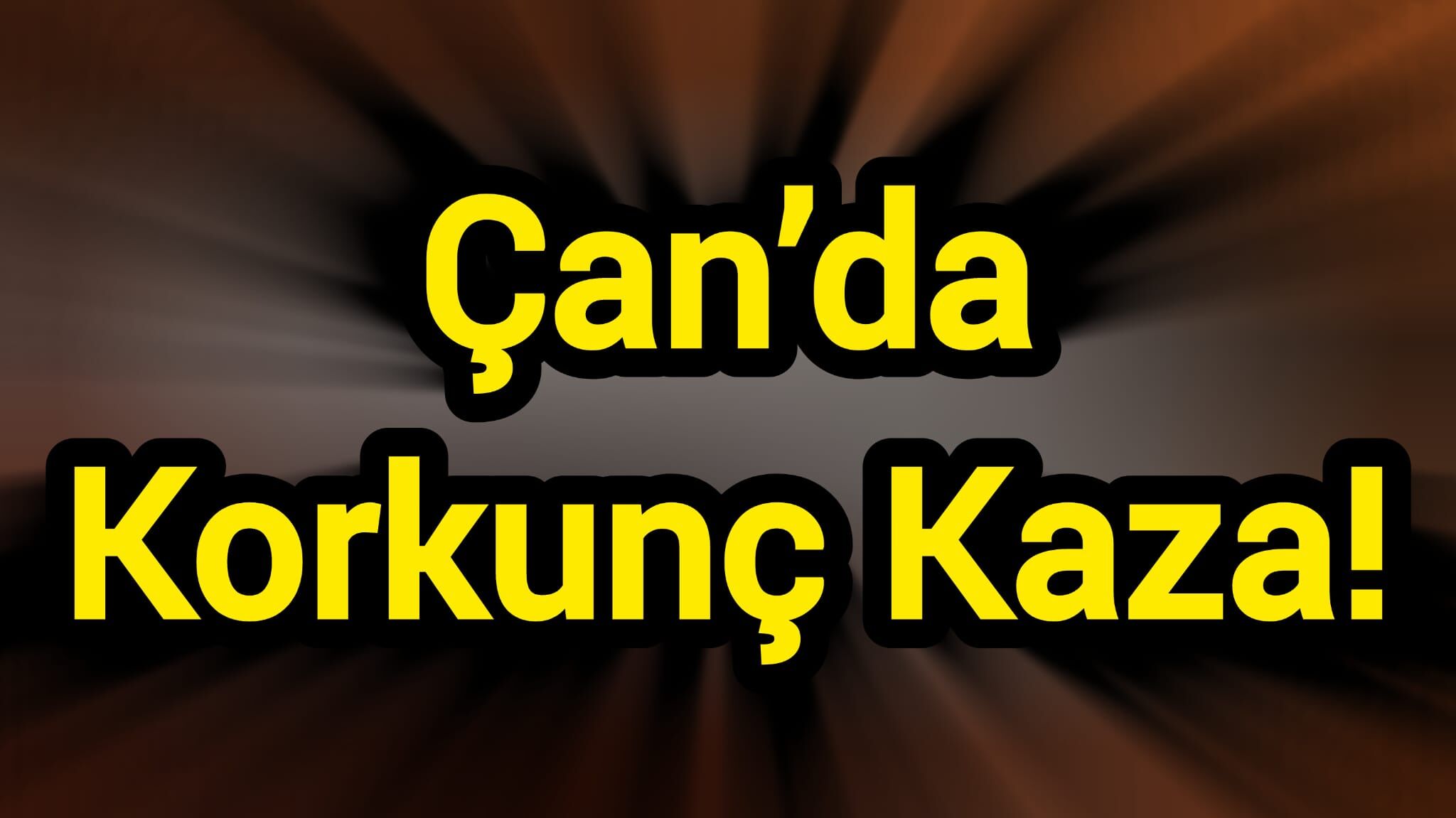 Çan’da Korkunç Kaza!