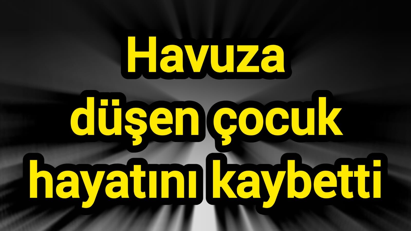 Havuza düşen çocuk hayatını kaybetti