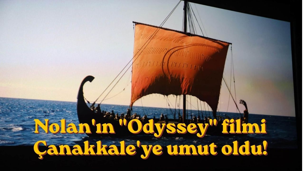 Nolan'ın "Odyssey" filmi Çanakkale'ye umut oldu!