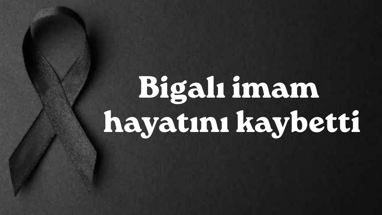 Bigalı imam hayatını kaybetti