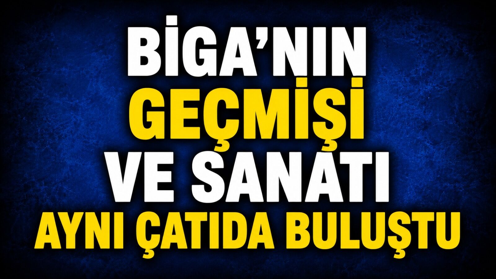 Biga'nın geçmişi ve sanatı aynı çatıda buluştu