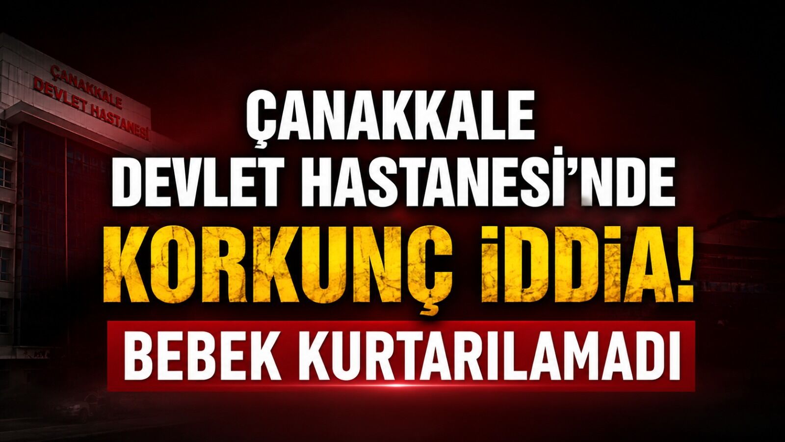 Çanakkale Devlet Hastanesi'nde korkunç iddia! Bebek kurtarılamadı