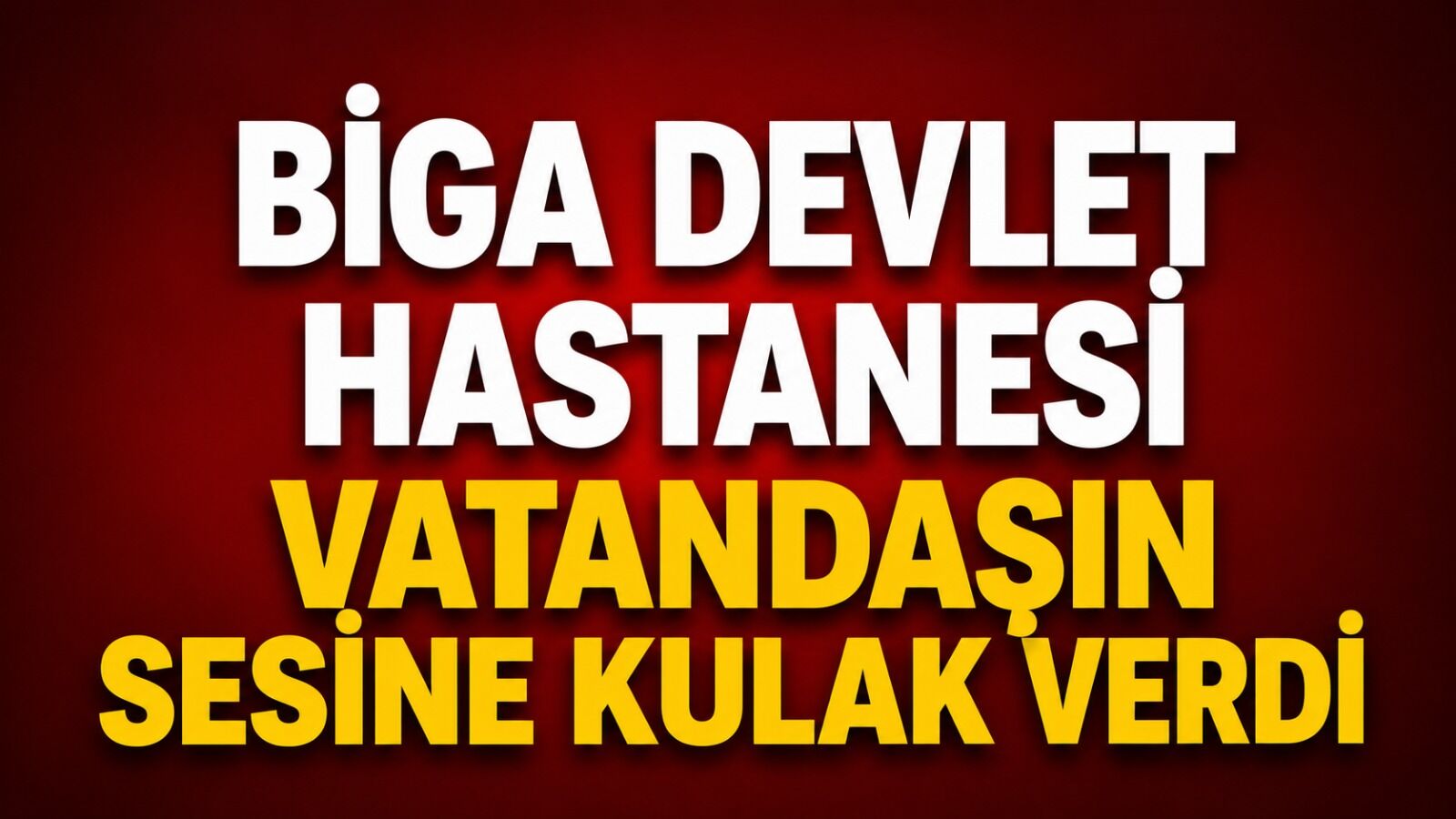 Biga Devlet Hastanesi vatandaşın sesine kulak verdi