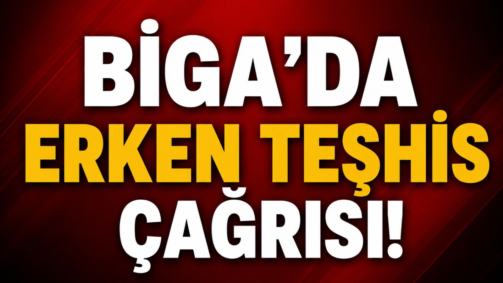 Biga’da erken teşhis çağrısı!