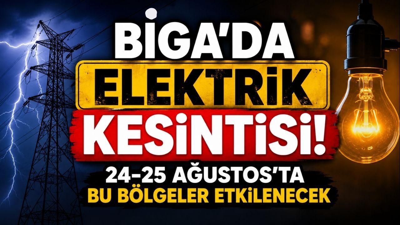 Biga’da Elektrik Kesintisi! 24-25 Ağustos’ta Bu Bölgeler Etkilenecek