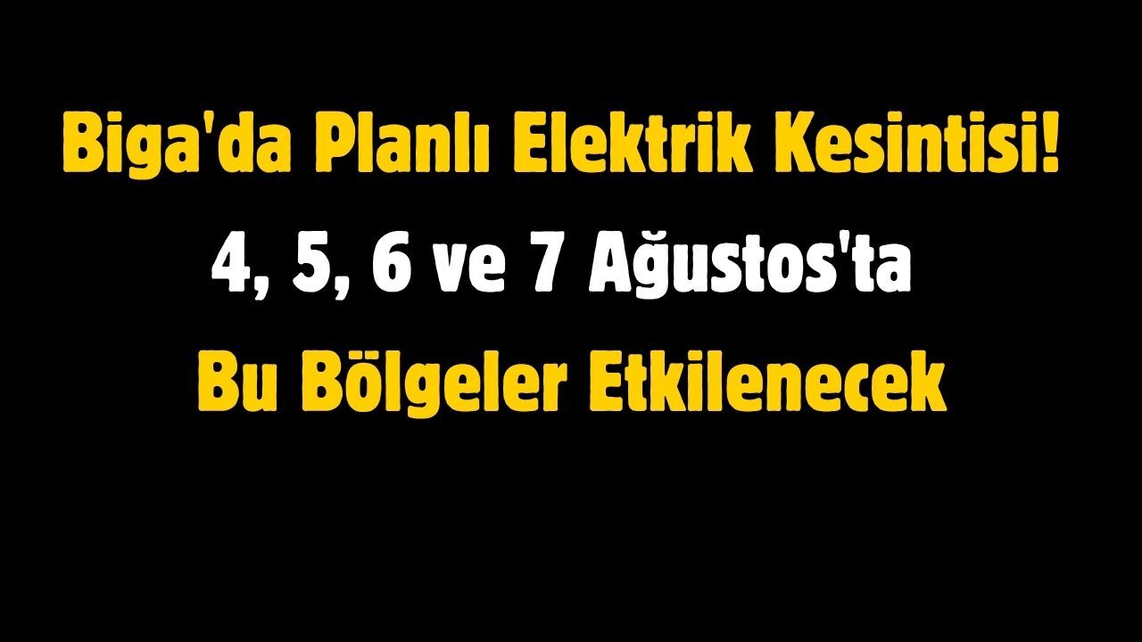 Biga'da Planlı Elektrik Kesintisi! 4, 5, 6 ve 7 Ağustos'ta Bu Bölgeler Etkilenecek