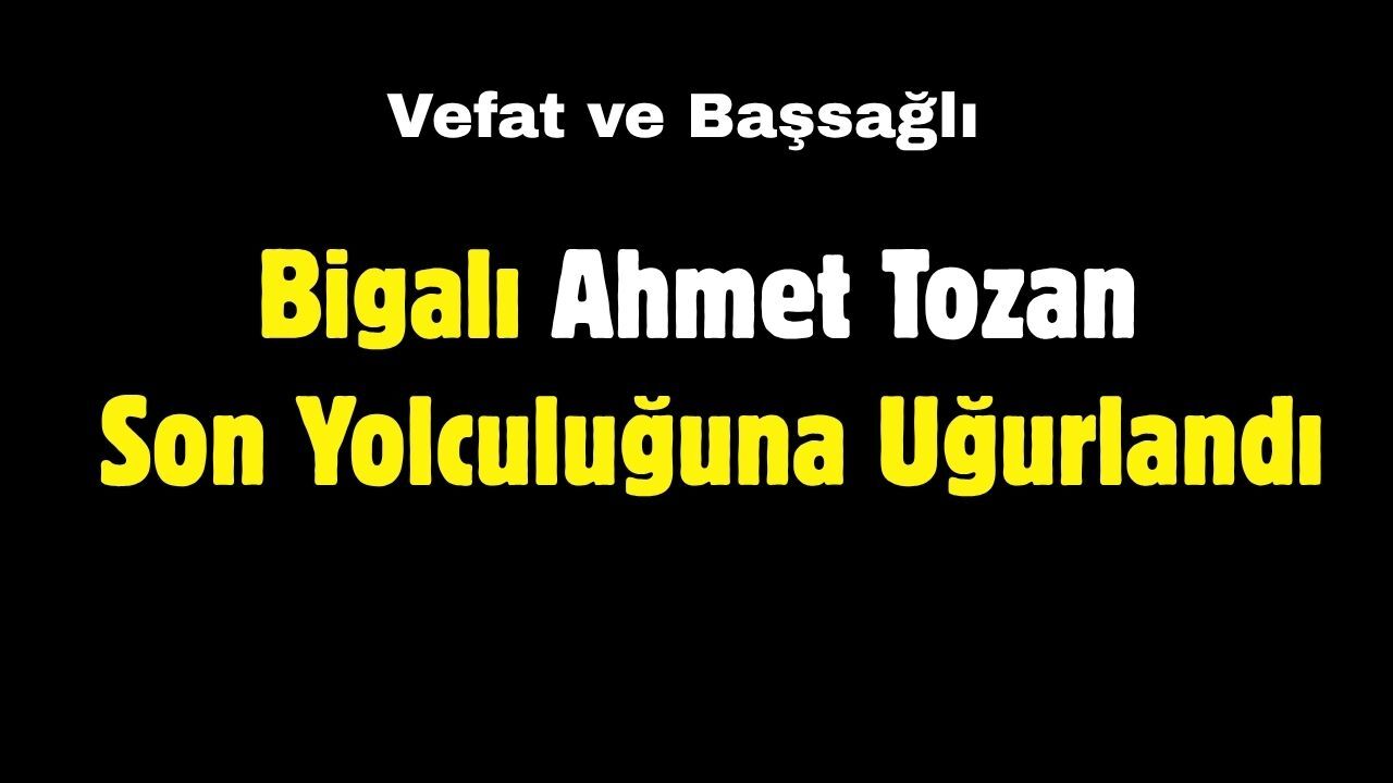 Bigalı Ahmet Tozan Son Yolculuğuna Uğurlandı