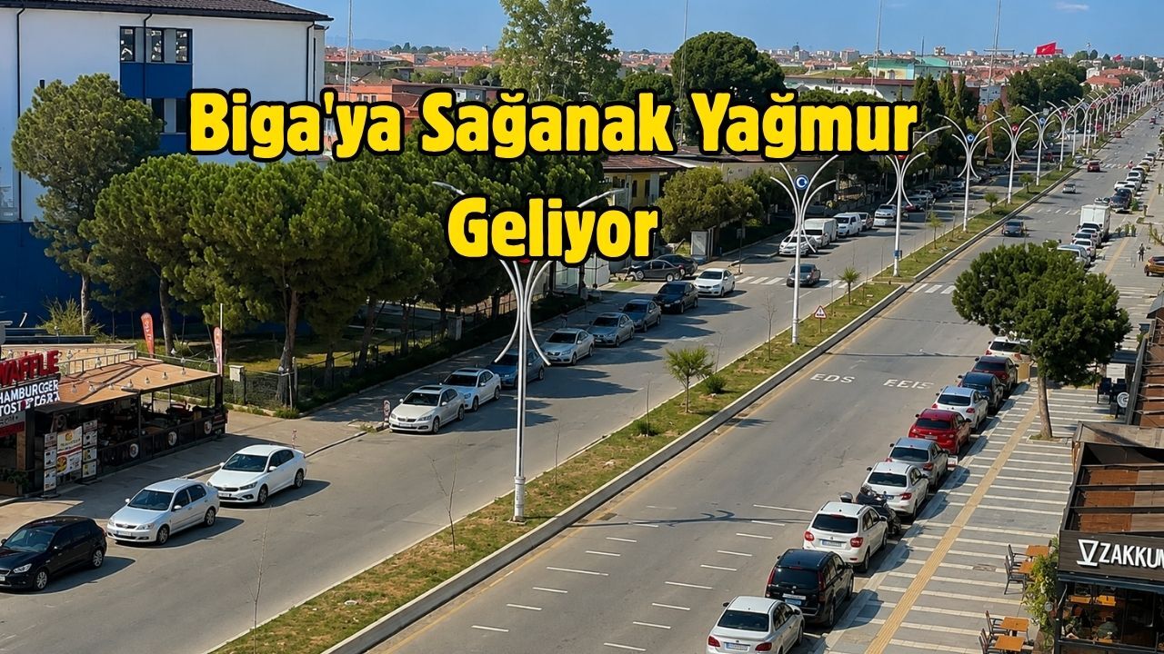 Biga'ya Sağanak Yağmur Geliyor