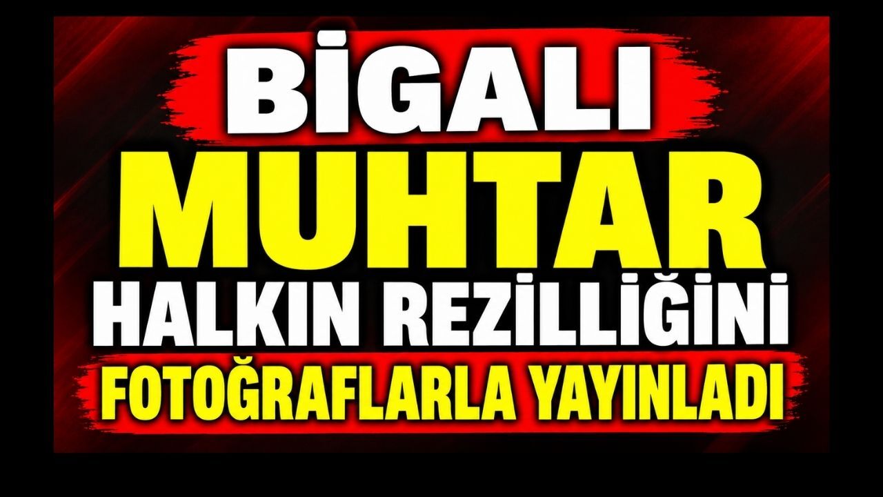 Bigalı Muhtar Halkın Rezilliğini Fotoğraflarla Yayınladı
