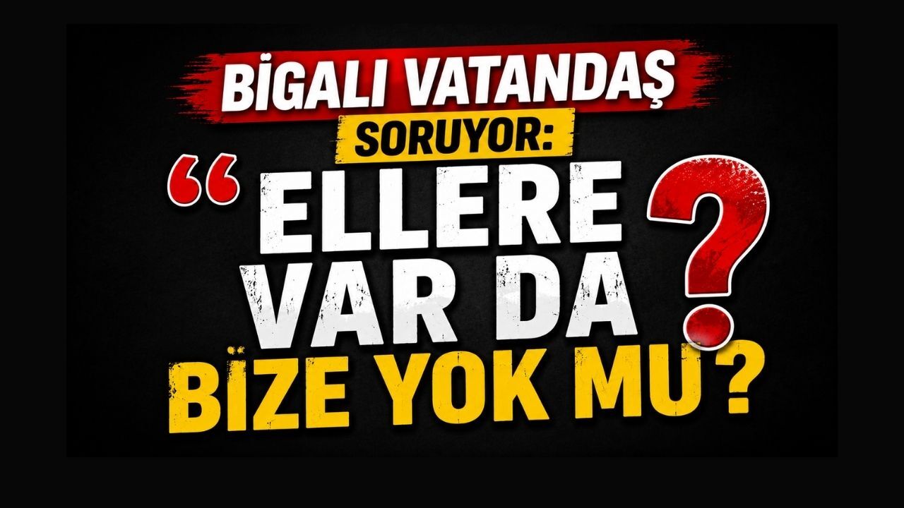 Bigalı Vatandaş Soruyor: “Ellere Var da Bize Yok mu?”