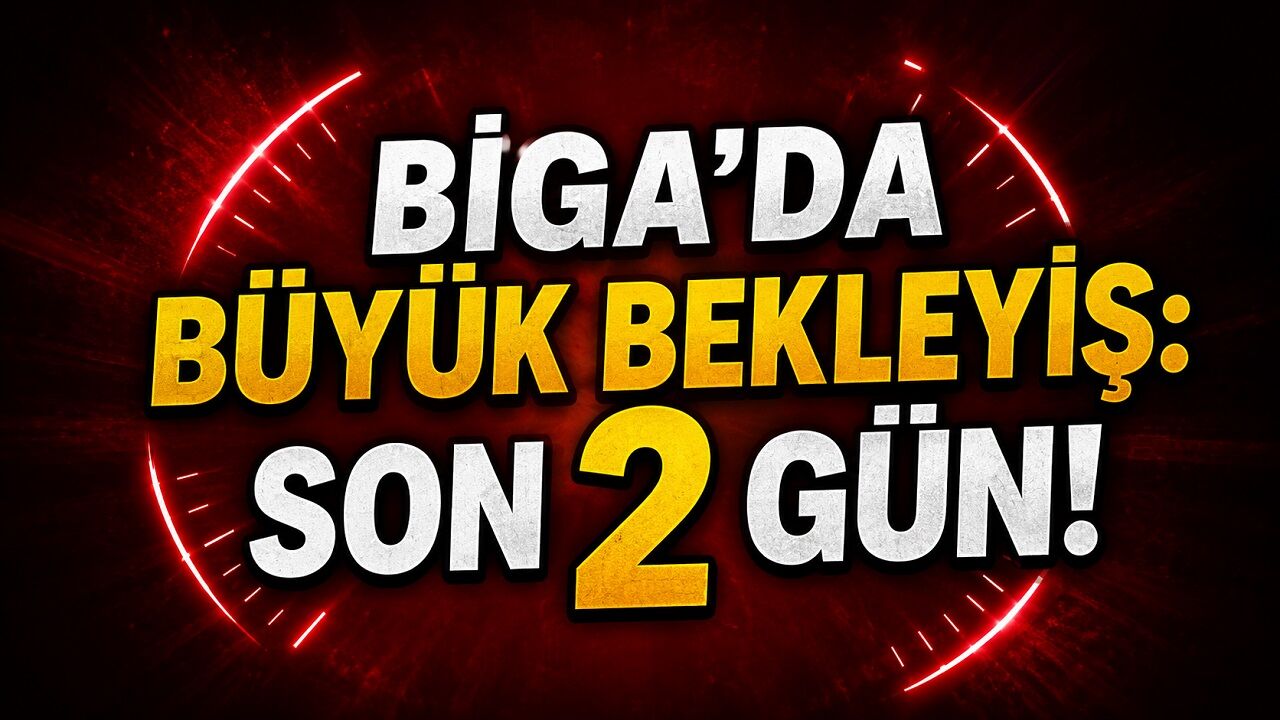 Biga’da Büyük Bekleyiş: Son 2 Gün!