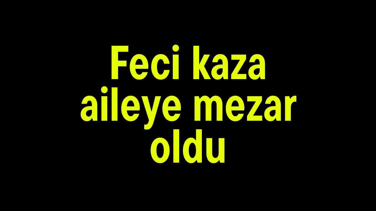 Feci kaza aileye mezar oldu
